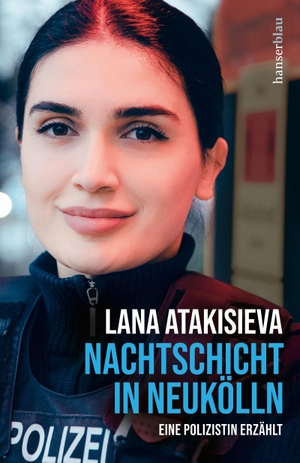 Atakisieva, Lana. Nachtschicht in Neukölln - Eine Polizistin erzählt. hanserblau, 2021.
