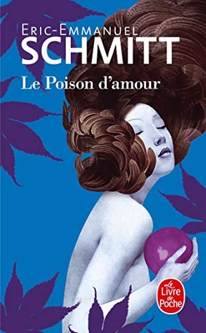 Schmitt, Éric-Emmanuel. Le poison d'amour. Hachette, 2016.