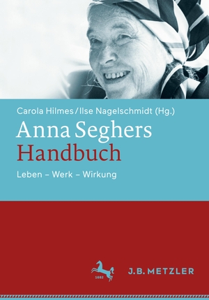 Nagel Schmidt, Ilse / Carola Hilmes (Hrsg.). Anna Seghers-Handbuch - Leben - Werk - Wirkung. J.B. Metzler, 2020.