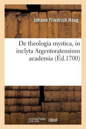 Haug J. De theologia mystica, in inclyta Argentoratensium academia. Hachette Livre, 2022.