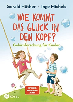 Hüther, Gerald / Inge Michels. Wie kommt das Glück in den Kopf? - Gehirnforschung für Kinder. Kösel-Verlag, 2023.