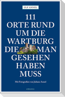 111 Orte rund um die Wartburg, die man gesehen haben muss
