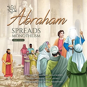 Noureddin, Abbass. Abraham (as) Spreads Monotheism. Lantern Publications, 2022.
