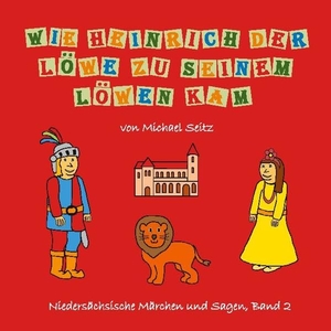 Seitz, Michael J.. Wie Heinrich der Löwe zu seinem Löwen kam. Books on Demand, 2021.