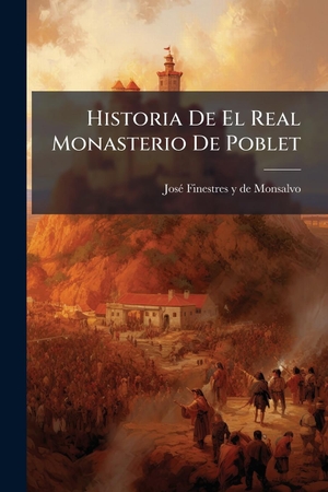 Historia De El Real Monasterio De Poblet. Creative Media Partners, LLC, 2025.