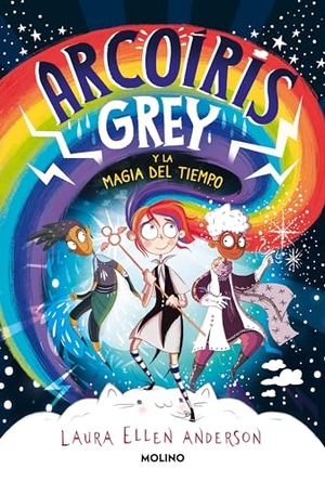 Anderson, Laura Ellen. Arcoíris Grey Y La Magia del Tiempo / Rainbow Grey. Prh Grupo Editorial, 2022.