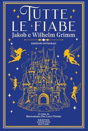 Grimm, Jacob / Wilhelm Grimm. Tutte le fiabe. Newton Compton Editori, 2024.