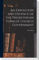 An Exposition and Defence of the Presbyterian Form of Church Government