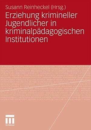 Reinheckel, Susann (Hrsg.). Erziehung krimineller Jugendlicher in kriminalpädagogischen Institutionen. VS Verlag für Sozialwissenschaften, 2011.