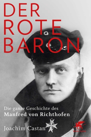 Castan, Joachim. Der Rote Baron - Die ganze Geschichte des Manfred von Richthofen. Klett-Cotta Verlag, 2016.