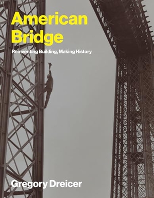 Dreicer, Gregory. American Bridge - Reinventing Building, Making History. The MIT Press, 2026.