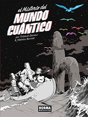 Burniat, Mathieu / Thibault Damour. El misterio del mundo cuántico. Norma Editorial, S.A., 2017.