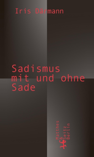 Därmann, Iris. Sadismus mit und ohne Sade. Matthes & Seitz Verlag, 2023.
