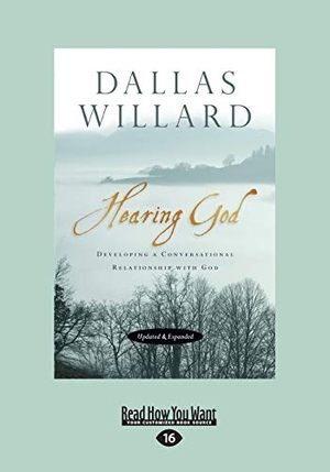 Willard, Dallas. Hearing God, Updated and Expanded - Developing a Conversational Relationship with God (Large Print 16pt). ReadHowYouWant, 2012.