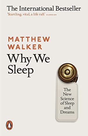 Walker, Matthew. Why We Sleep - The New Science of Sleep and Dreams. Penguin Books Ltd (UK), 2018.