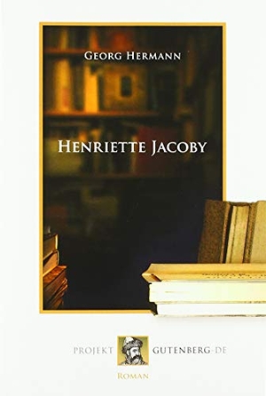 Hermann, Georg. Henriette Jacoby. Projekt Gutenberg, 2019.