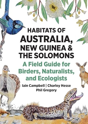 Hesse, Charley / Campbell, Iain et al. Habitats of Australia, New Guinea, and the Solomons - A Field Guide for Birders, Naturalists, and Ecologists. Princeton University Press, 2026.