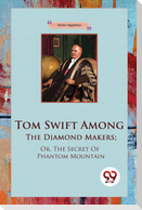 Tom Swift Among The Diamond Makers; Or, The Secret Of Phantom Mountain