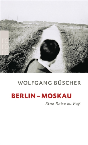 Büscher, Wolfgang. Berlin - Moskau - Eine Reise zu Fuß. Rowohlt Taschenbuch, 2004.