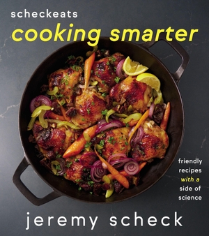 Scheck, Jeremy. ScheckEats-Cooking Smarter - Friendly Recipes with a Side of Science. Harper Collins Publ. USA, 2023.
