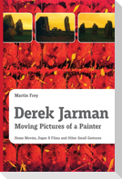 Derek Jarman - Moving Pictures of a Painter
