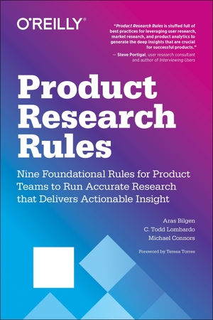 Lombardo, C Todd / Bilgen, Aras et al. Product Research Rules - Nine Foundational Rules for Product Teams to Run Accurate Research That Delivers Actionable Insight. O'Reilly Media, 2020.