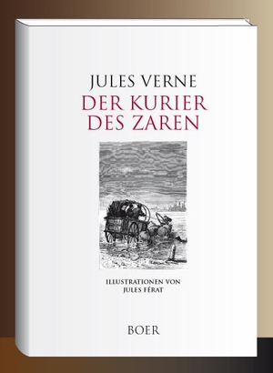 Verne, Jules. Der Kurier des Zaren - Illustrationen von Jules Férat. Boer, 2020.