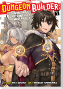 Dungeon Builder: The Demon King's Labyrinth Is a Modern City! (Manga) Vol. 1