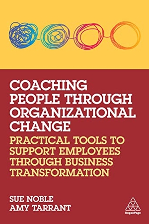 Noble, Sue / Amy Tarrant. Coaching People through Organizational Change - Practical Tools to Support Employees through Business Transformation. Kogan Page, 2022.