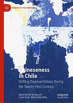 Montt Strabucchi, Maria / Ríos, María Elvira et al. Chineseness in Chile - Shifting Representations During the Twenty-First Century. Springer International Publishing, 2021.