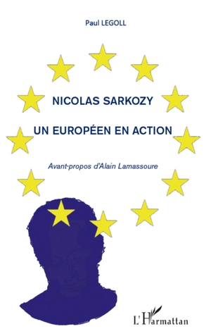 Legoll, Paul. Nicolas Sarkozy - Un Européen en action. Editions L'Harmattan, 2020.