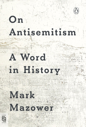 Mazower, Mark. On Antisemitism - A Word in History. Penguin LLC  US, 2026.
