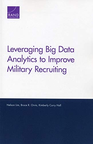 Lim, Nelson / Orvis, Bruce R et al. Leveraging Big Data Analytics to Improve Military Recruiting. RAND Corporation, 2019.