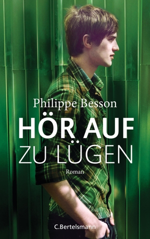 Philippe Besson / Hans Pleschinski. Hör auf zu lügen - Roman. C. Bertelsmann, 2018.