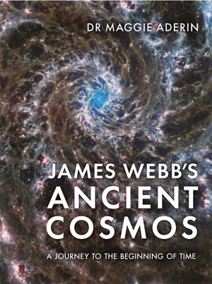 Aderin, Maggie / Sarah Wild. James Webb's Ancient Cosmos - A Journey to the Beginning of Time. Michael O'Mara Books Ltd, 2026.