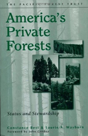 Best, Constance / Wayburn, Laurie A. et al. America's Private Forests - Status And Stewardship. Island Press, 2001.