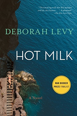 Levy, Deborah. Hot Milk. Bloomsbury USA, 2017.