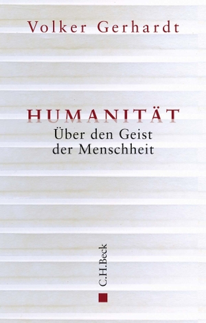Gerhardt, Volker. Humanität - Über den Geist der Menschheit. C.H. Beck, 2019.