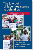 The Low Point of Labor Resistance Is Behind Us