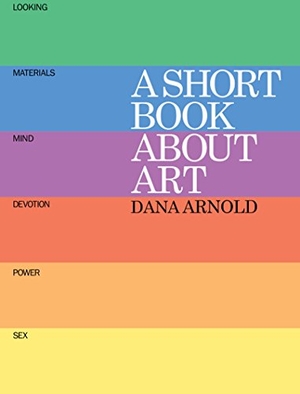 Arnold, Dana. A Short Book About Art. Tate Publishing, 2015.