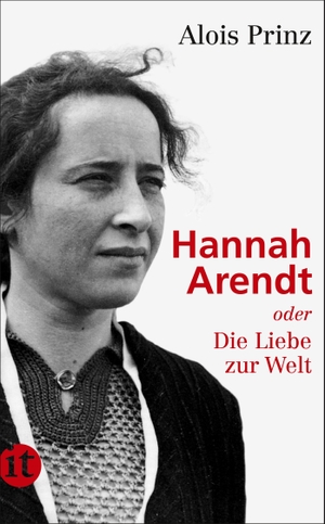 Prinz, Alois. Hannah Arendt oder Die Liebe zur Welt. Insel Verlag GmbH, 2013.