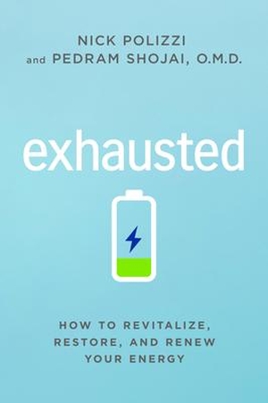 Polizzi, Nick / Pedram Shojai. Exhausted: How to Revitalize, Restore, and Renew Your Energy. Hay House, 2021.