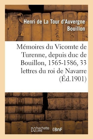 Bouillon-H. Mémoires du Vicomte de Turenne, depuis duc de Bouillon, 1565-1586 - suivis de trente-trois lettres. Hachette Livre, 2018.