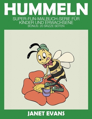 Evans, Janet. Hummeln - Super-Fun-Malbuch-Serie für Kinder und Erwachsene (Bonus: 20 Skizze Seiten). Speedy Publishing LLC, 2014.