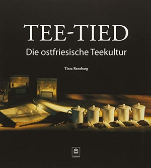 Renebarg, Tirza. Tee-Tied - Die ostfriesische Teekultur. Grabener, 2018.
