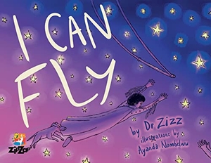 Zizz. I Can Fly - The Inspiring Story of the Zip Zap Children's Circus. African Books Collective, 2019.