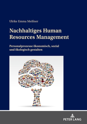 Meißner, Ulrike Emma. Nachhaltiges Human Resources Management - Personalprozesse ökonomisch, sozial und ökologisch gestalten. Peter Lang, 2021.
