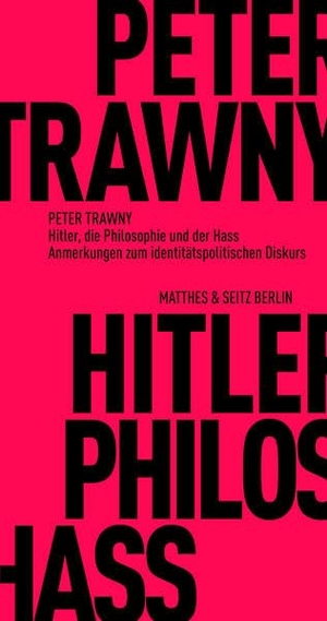 Trawny, Peter. Hitler, die Philosophie und der Hass - Anmerkungen zum identitätspolitischen Diskurs. Matthes & Seitz Verlag, 2022.
