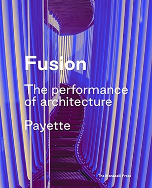 Payette / Kevin Sullivan. Fusion - The Performance of Architecture. Monacelli Press, 2020.
