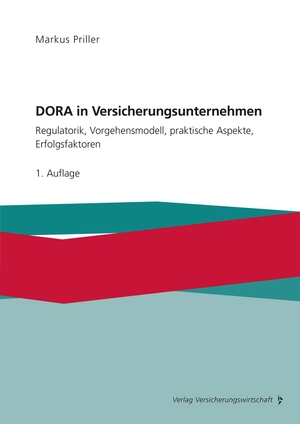 Priller, Markus. DORA in Versicherungsunternehmen - Regulatorik, Vorgehensmodell, praktische Aspekte, Erfolgsfaktoren. VVW-Verlag Versicherungs., 2024.